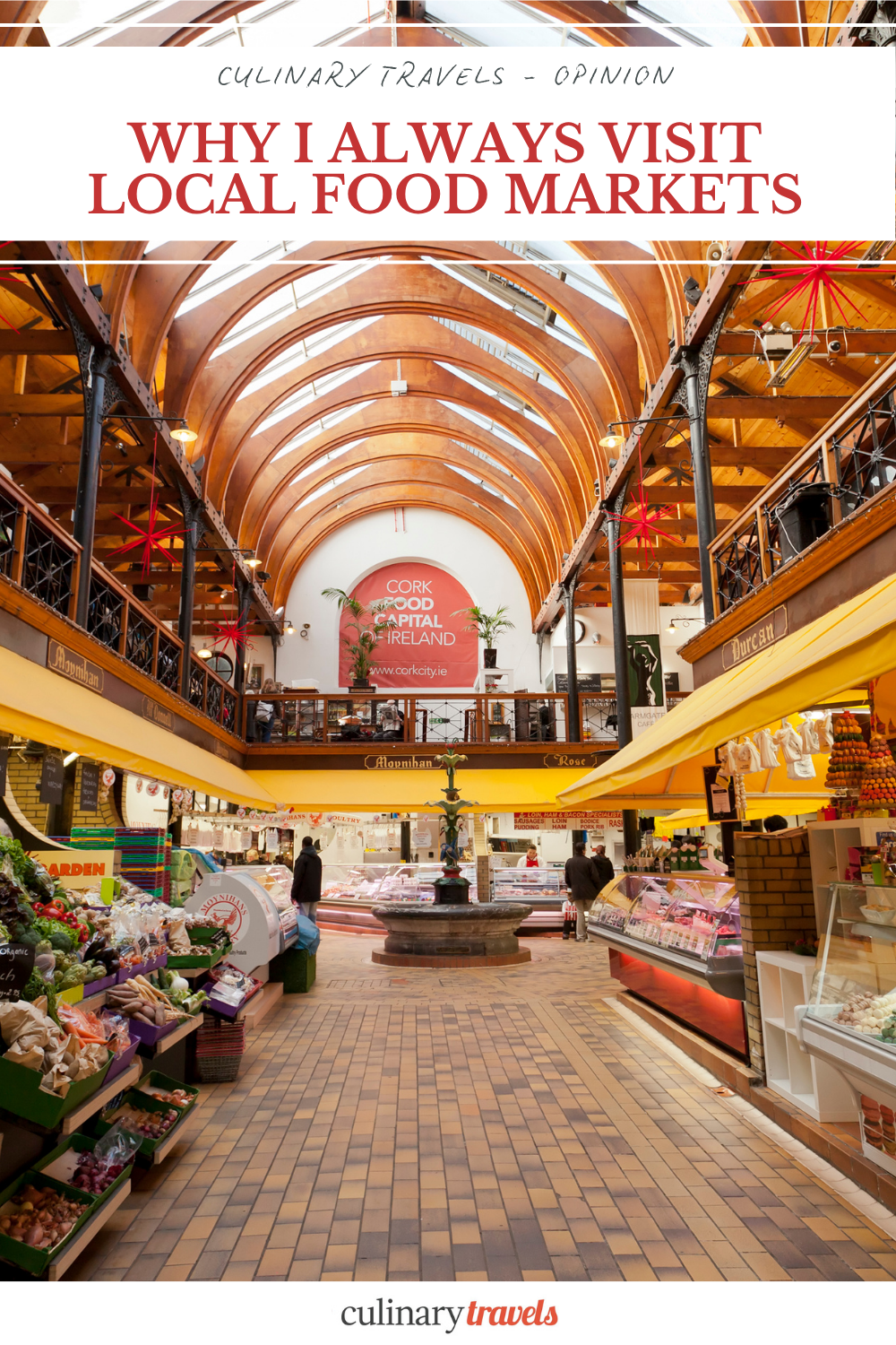 Pinterest graphic for Culinary Travels opinion piece Why I Always Visit Local Food Markets, featuring the interior of Cork’s English Market.